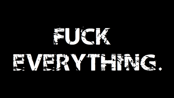 fuck__everything__by_skreenname.png