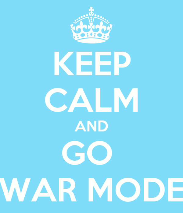 keep-calm-and-go-war-mode-2.png